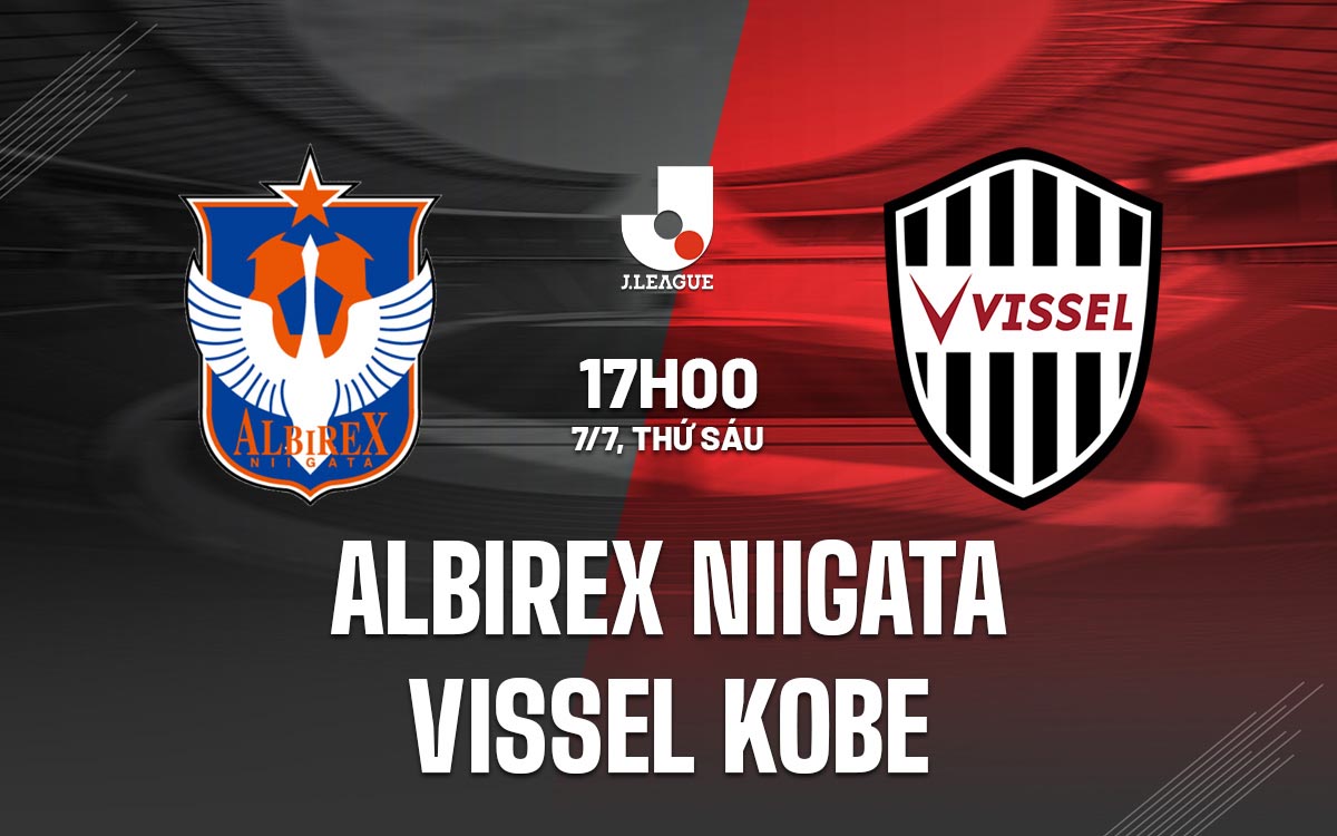 Nhận định trận đấu Albirex Niigata vs Vissel Kobe