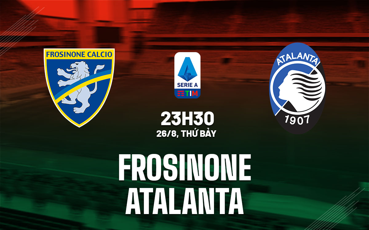 Nhận định trận đấu Frosinone vs Atalanta