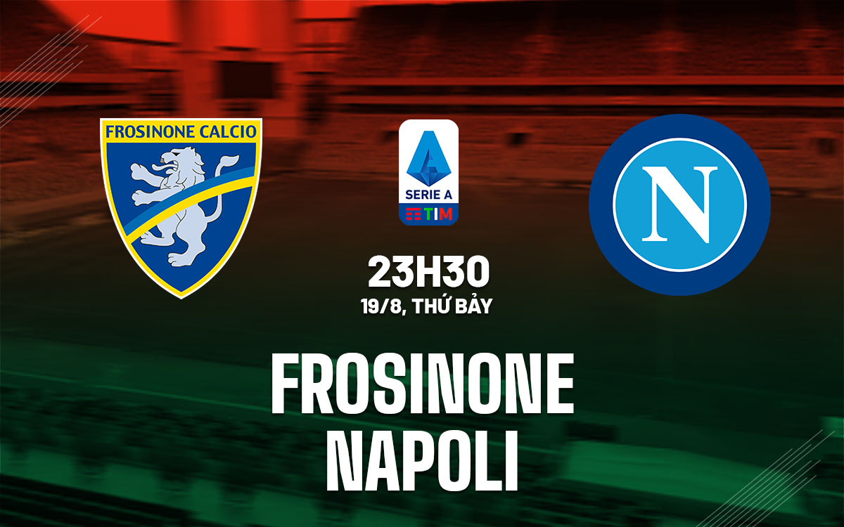 Nhận định trận đấu Frosinone vs Napoli