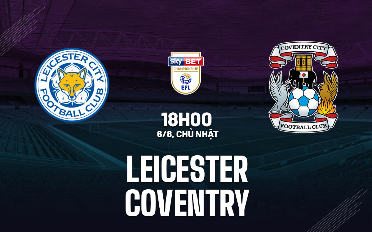 Nhận định trận đấu Leicester vs Coventry